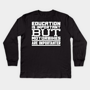 Education is important but motorbikes are importanter Kids Long Sleeve T-Shirt